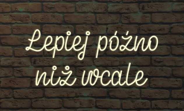 neon Lepiej późno niż wcale